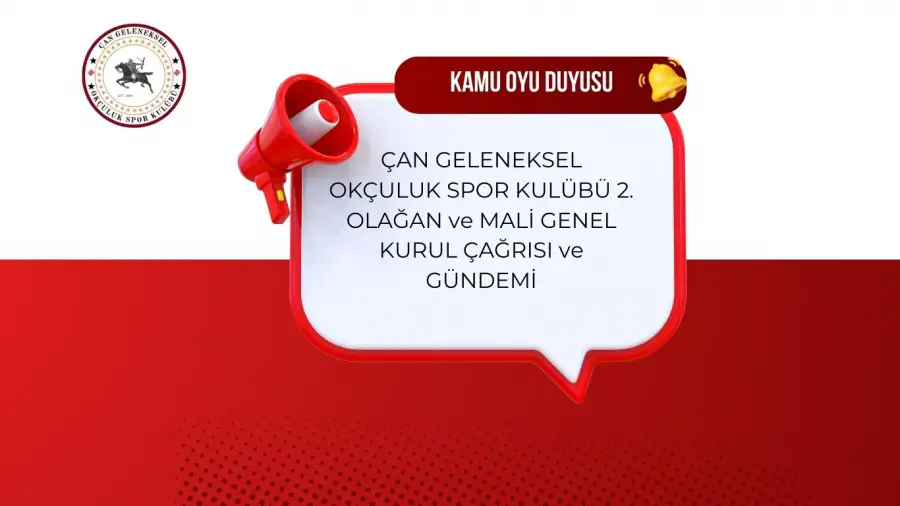 ÇAN GELENEKSEL OKÇULUK SPOR KULÜBÜ 2. OLAĞAN ve MALİ GENEL KURUL ÇAĞRISI ve GÜNDEMİ     